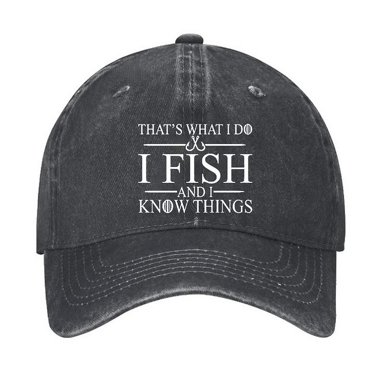 That's What I Do I Fish And I Know Things Hat