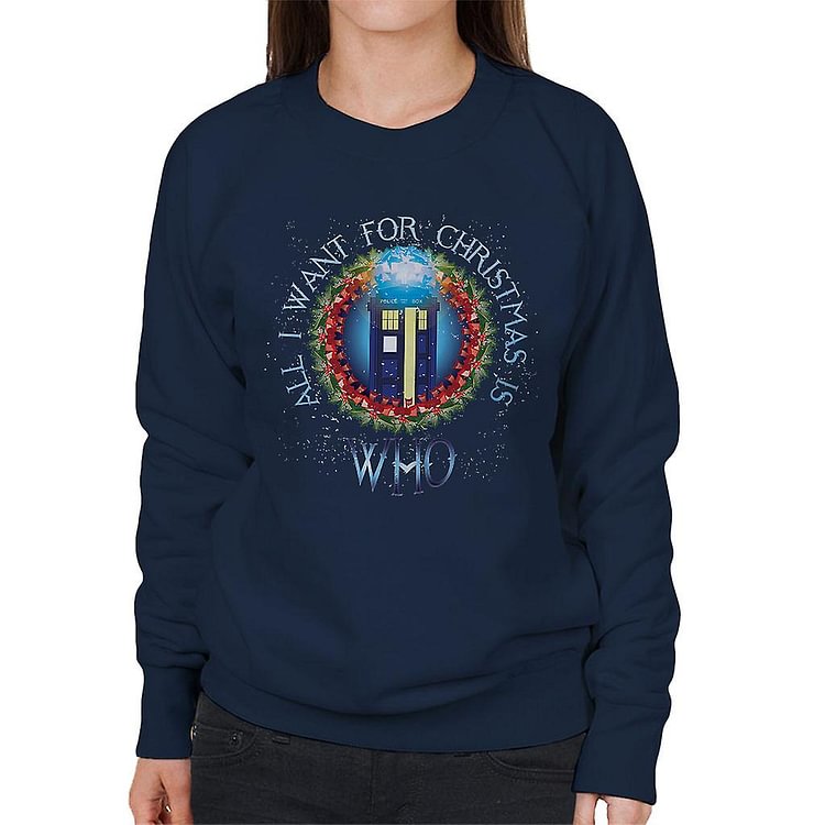 Doctor Who All I Want For Christmas Is Who Women's Sweatshirt