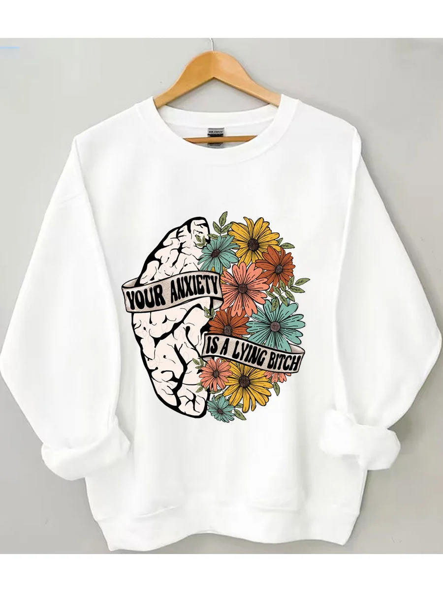 Your Anxiety Is A Lying Bitch Sweatshirt