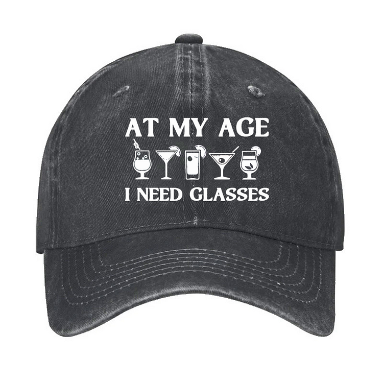 At My Age I Need Glasses Gift Cool Cocktail Glass Joke Hat