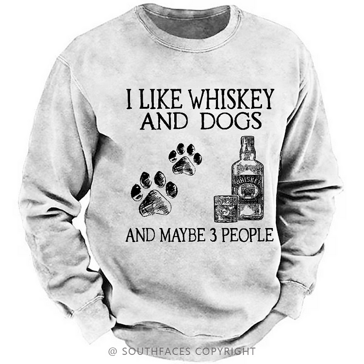 I Like Whiskey And Dogs And Maybe 3 People Sweatshirt