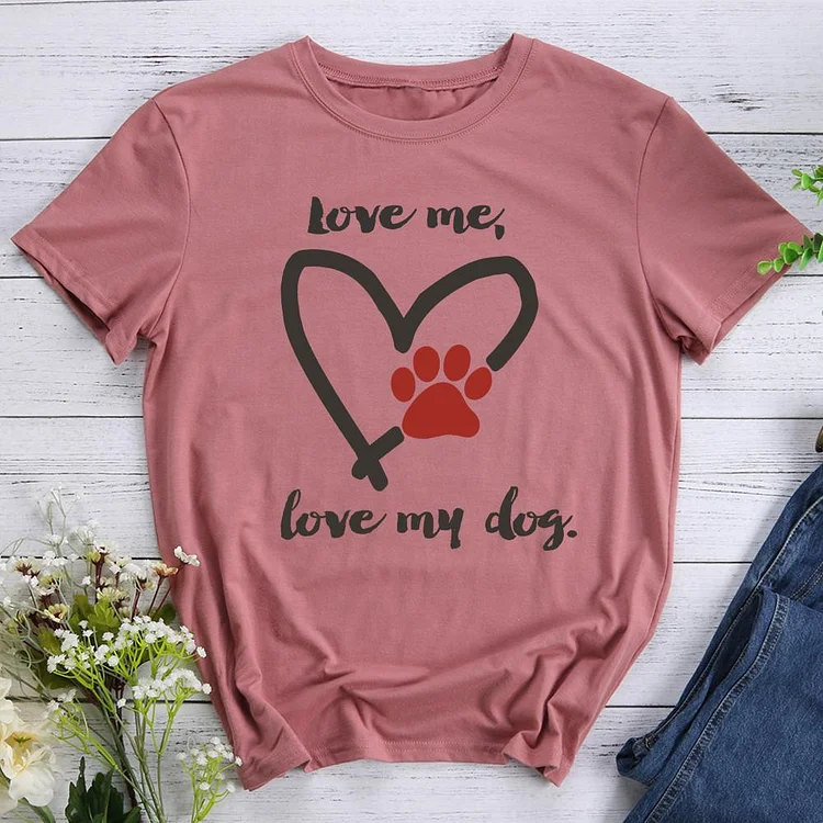 Love Me Love My Dog T-Shirt Tee-597528-CB