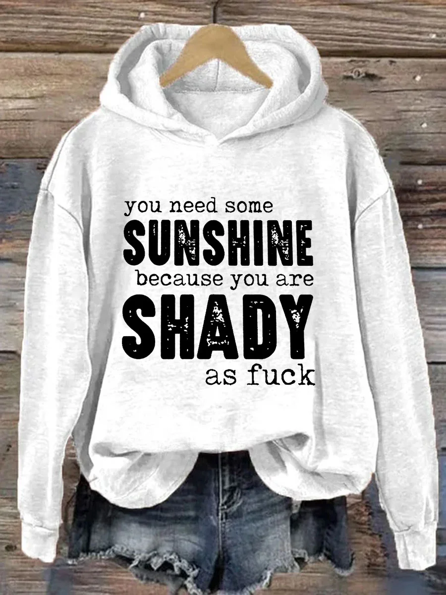 You Need Some Sunshine Because You Are Shady As Fuck Hoodie