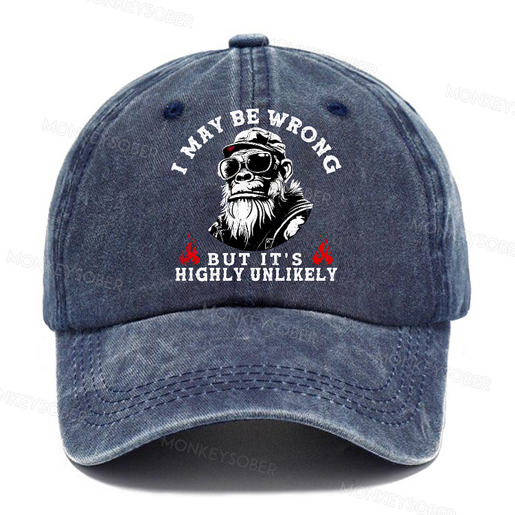 I May Be Wrong But It Is Highly Unlikely Washed Baseball Caps