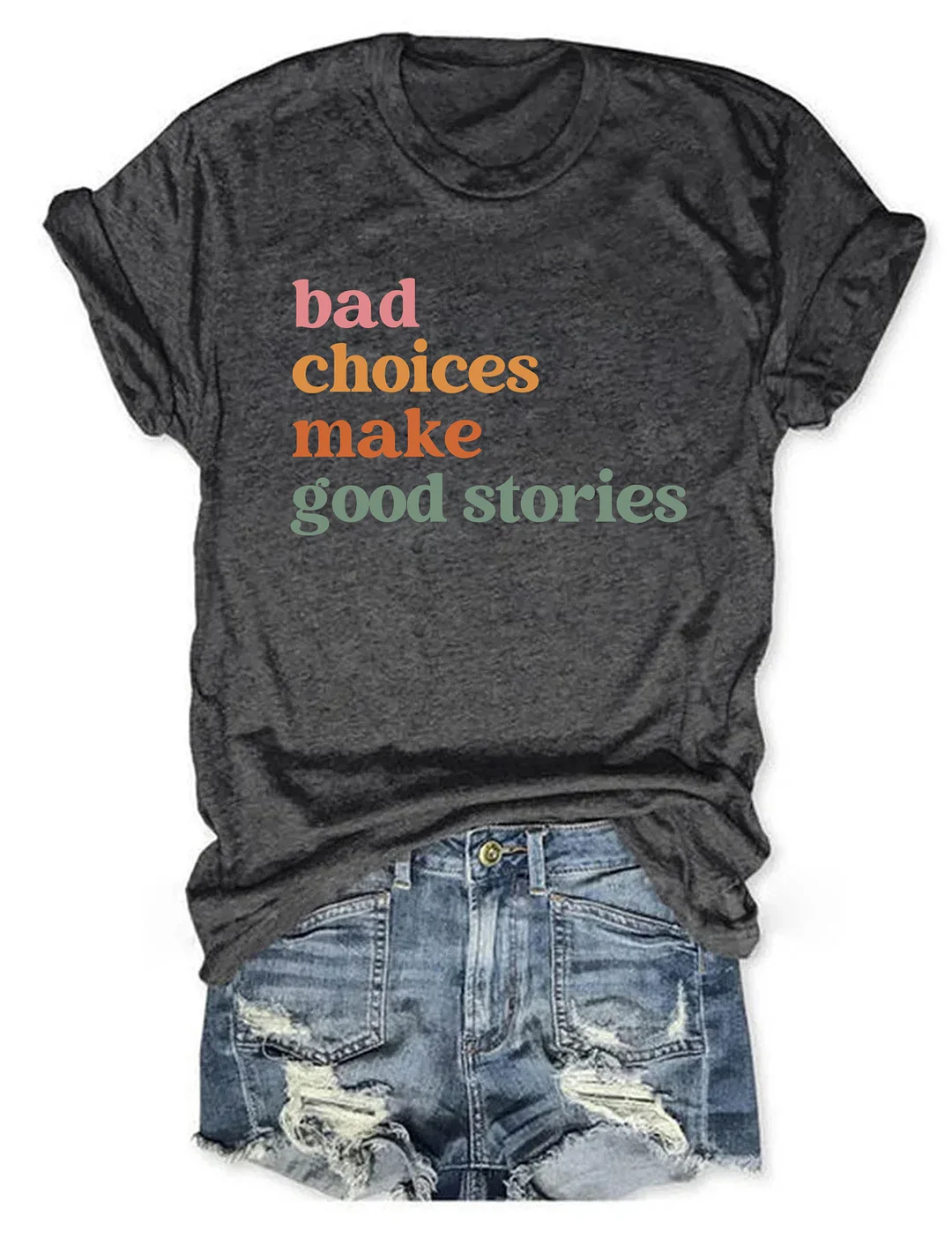 Bad Choices Make Good Stories T-shirt