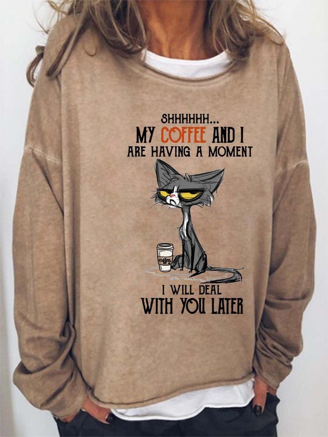 Long Sleeve Crew Neck My Coffee And I Are Having A Moment I Will Deal With You Later Casual Sweatshirt