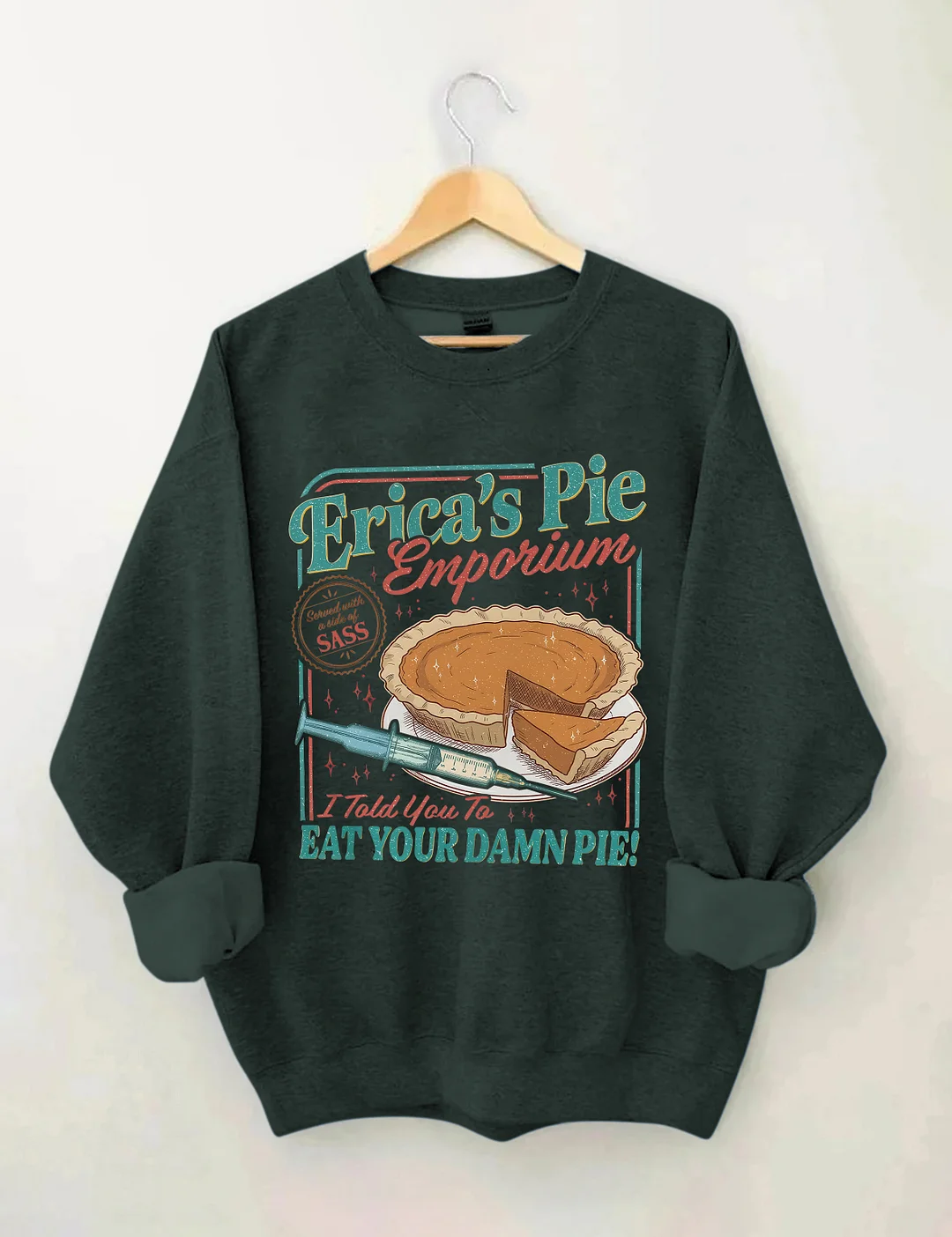 Erica's Pie Eat Your Damn Pie Sweatshirt
