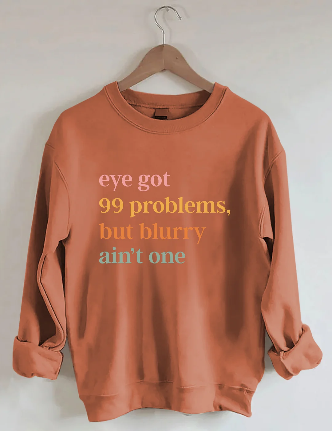 Eye Got 99 Problems But Blurry Ain't One Sweatshirt