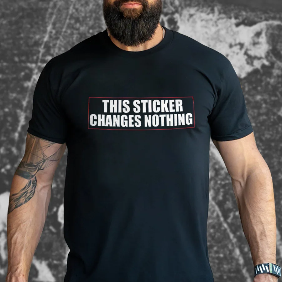 Livereid This Sticker Changes Nothing Print Men'S T-Shirt - Livereid