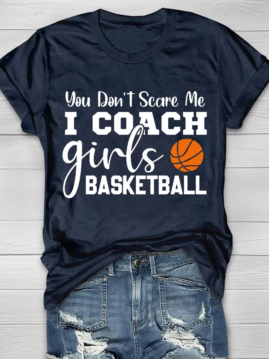 You Don't Scare Me I Coach Girls Basketball Short Sleeve T-Shirt