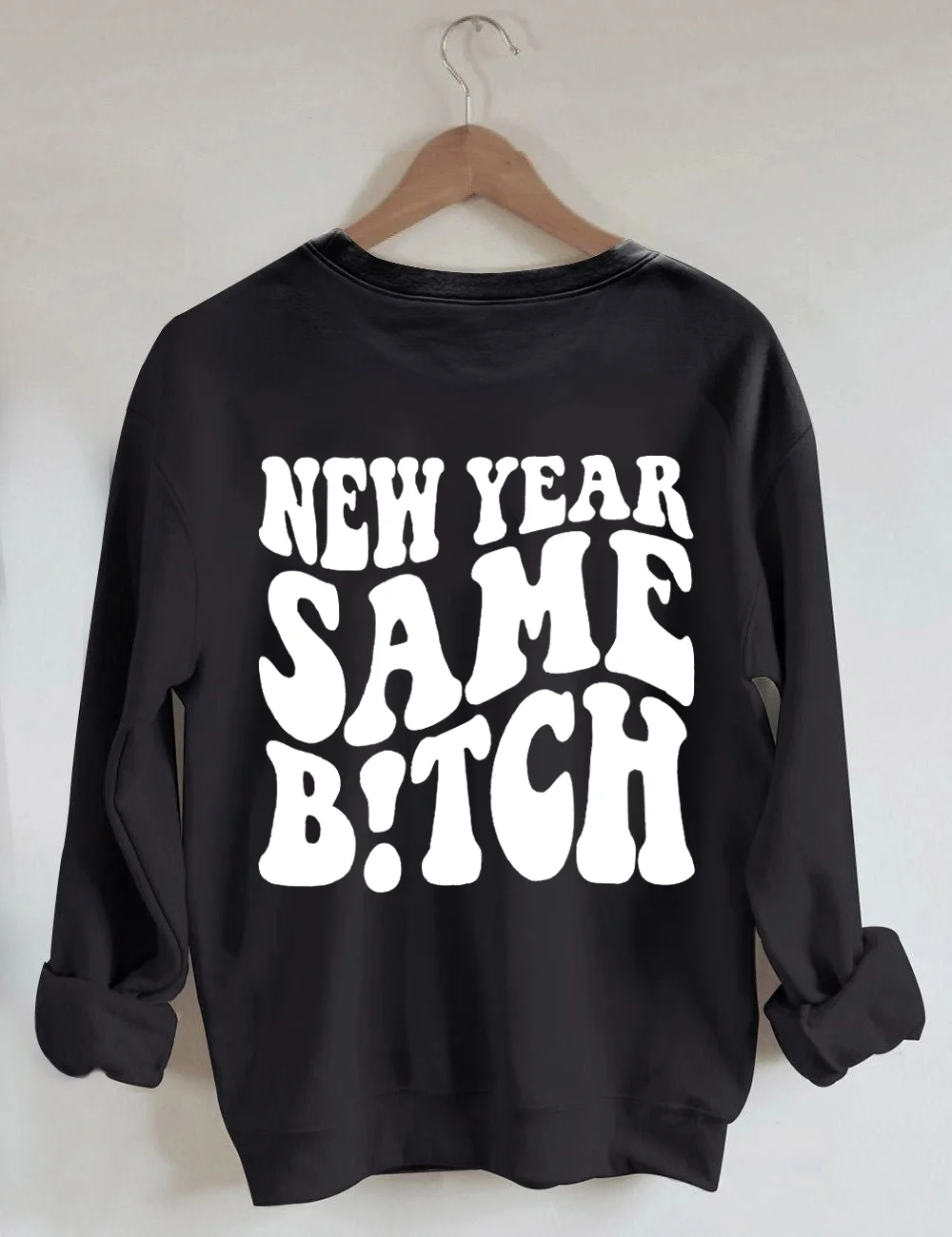 New Year Same Bitch Sweatshirt