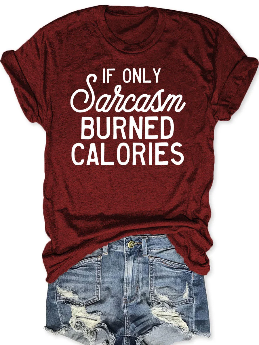If Only Sarcasm Burned Calories T-shirt