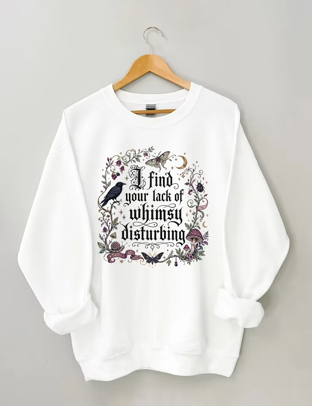 I Find Your Lack Of Whimsy Disturbing Sweatshirt