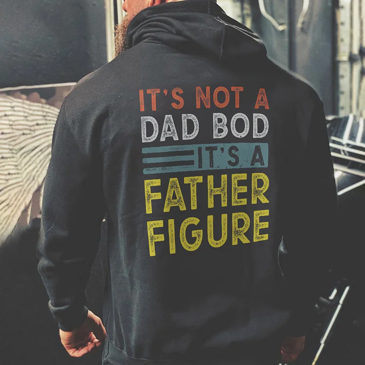 It's Not A Dad Bod It's A Father Figure Hoodie