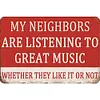 My neighbor is listening to great music - Vintage Metal Signs(8*12Inch) - Music