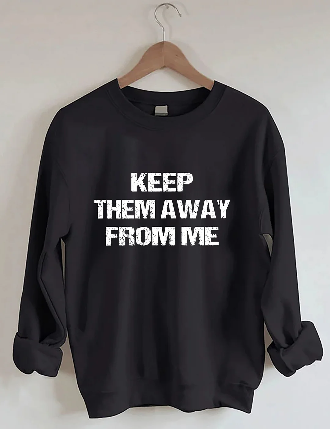 Keep Them Away From Me Sweatshirt