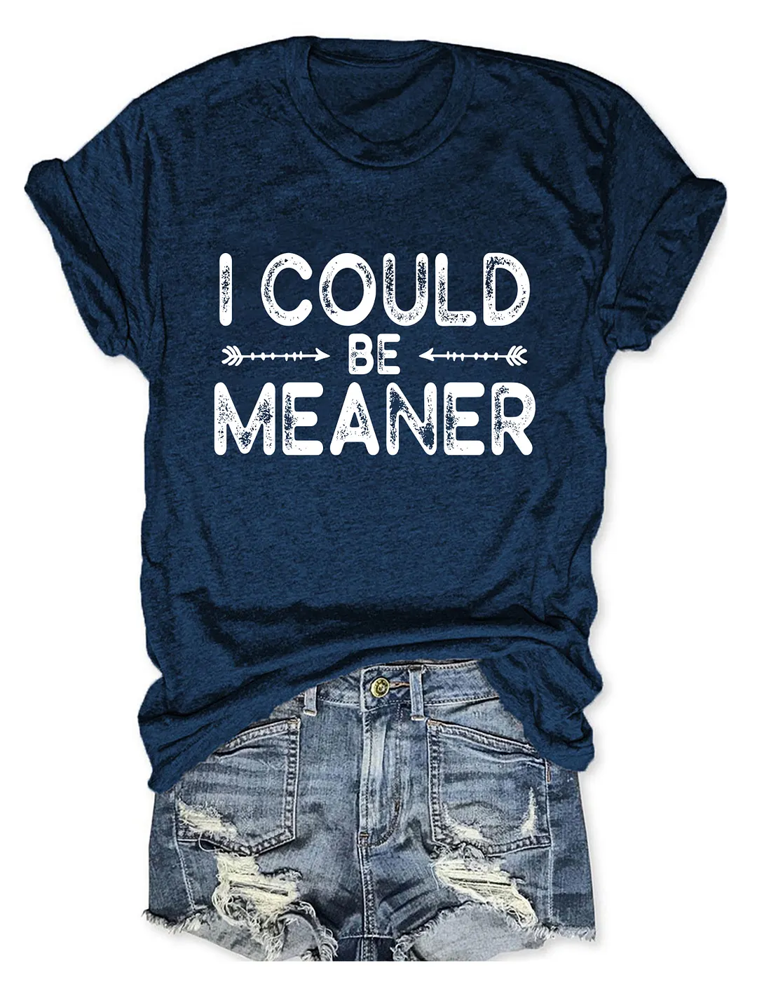 I Could Be Meaner T-shirt