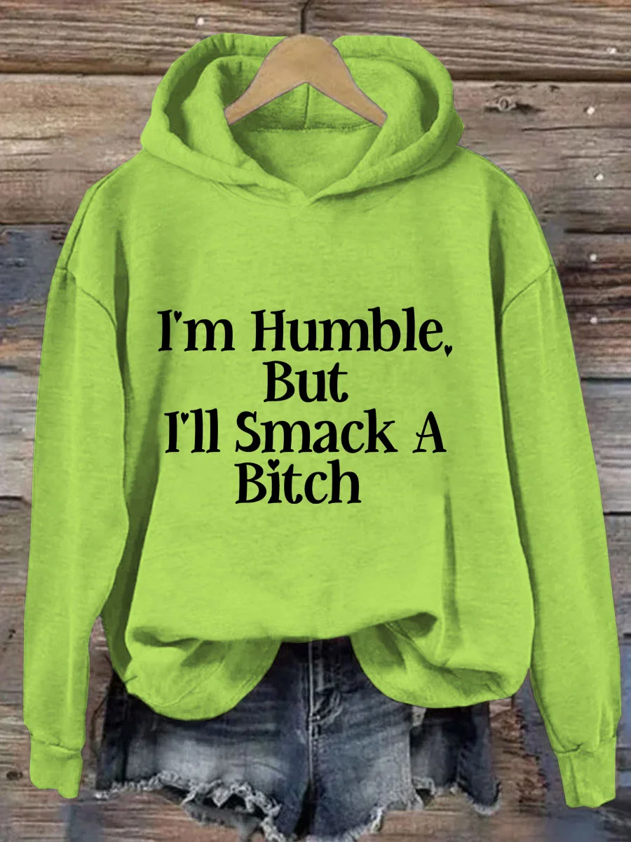 I'm Humble But I'll Smack A Bitch Hoodie