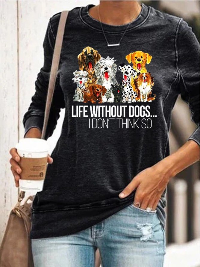 Life Without Dogs Don't Think So Sweatshirt