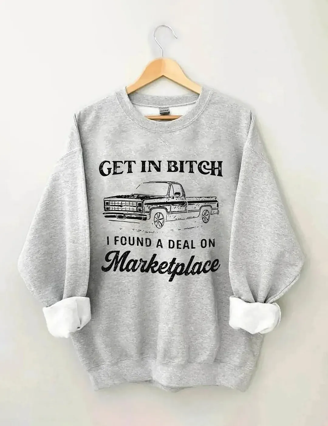 Get In Bitch I Found A Deal On Marketplace Sweatshirt