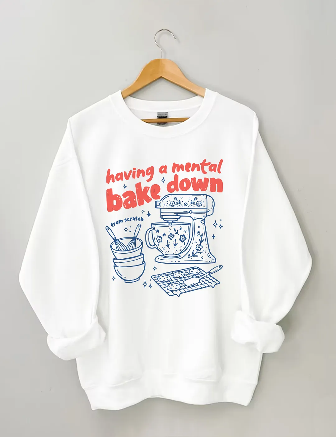 Having A Mental Bake Down Sweatshirt