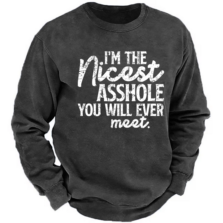 I'm The Nicest Asshole You Will Ever Meet Sweatshirt