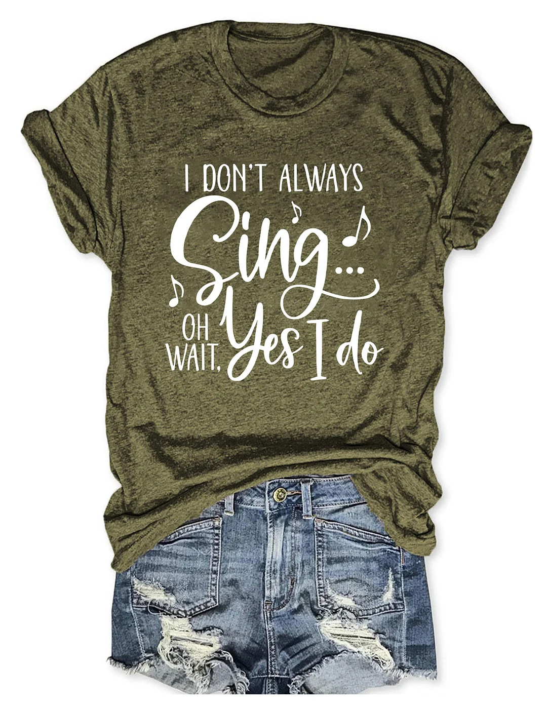 I Don't Always Sing Oh Wait Yes I Do T-shirt