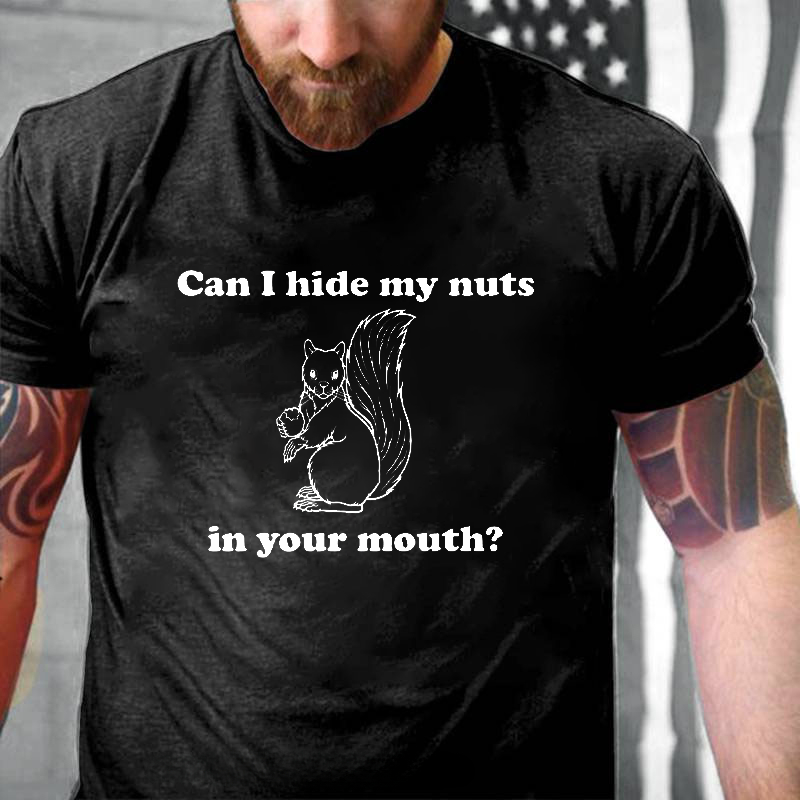 Can I Hide My Nuts in Your Mouth? T-Shirt ctolen