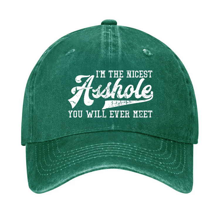 Im The Nicest Asshole Youll Ever Meet Hat