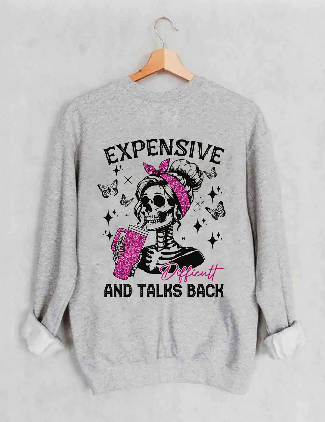 Expensive Difficult And Talks Back Sweatshirt