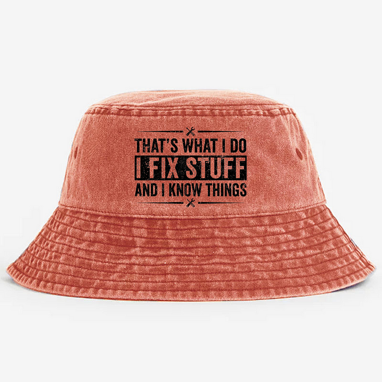 That's What I Do I Fix Stuff And I Know Things Funny Sarcastic Bucket Hat