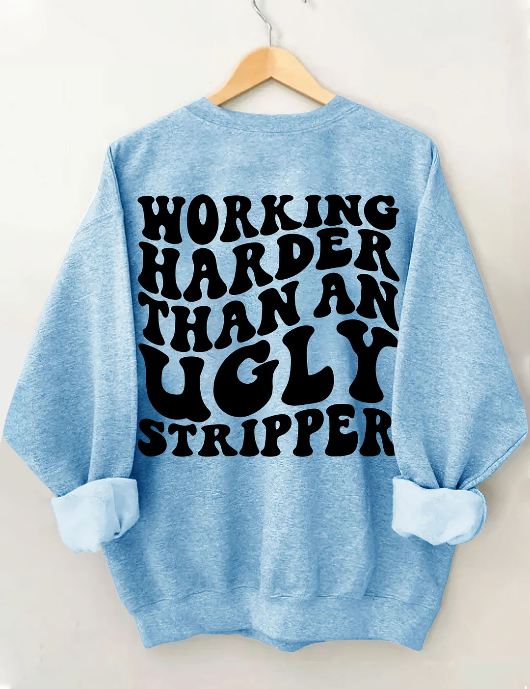 Working Harder Than An Ugly Stripper Sweatshirt