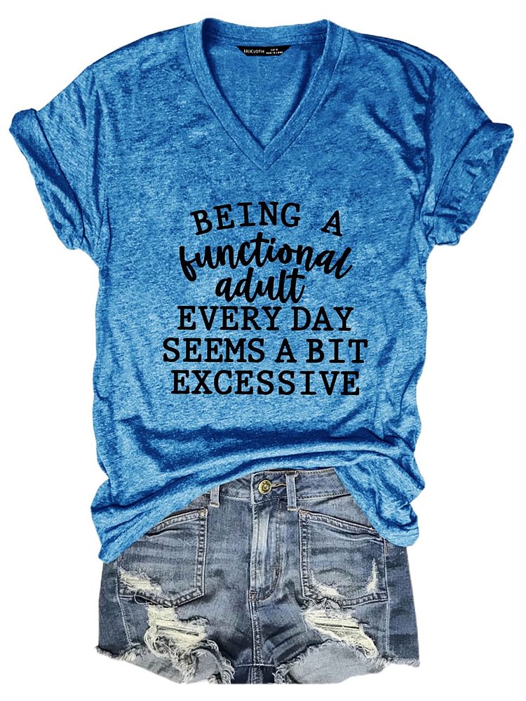 Bestdealfriday Being A Functional Adult Every Day Seems A Bit Excessive Women's V Neck T-Shirt 11237112