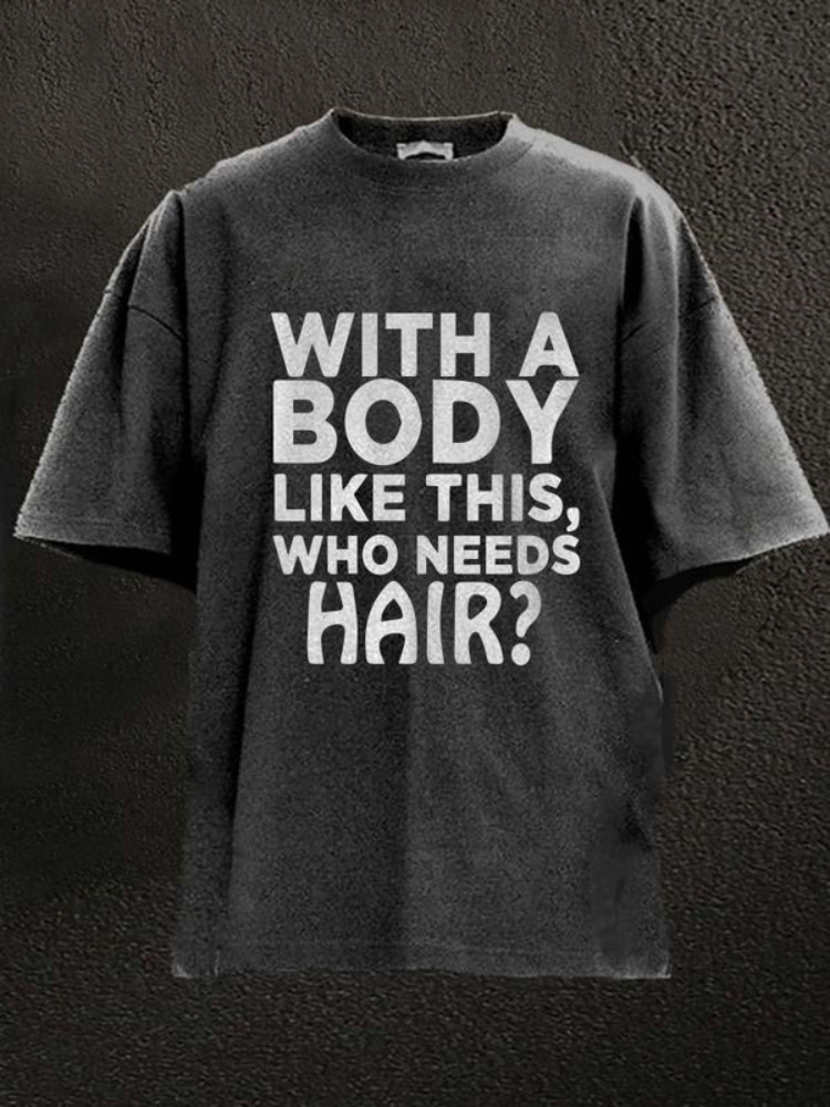 With A Body Like This Who Needs Hair Washed Gym Shirt / Rvogue / Rvogue