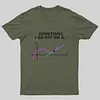 Sometimes I go off on a tangent T-Shirt