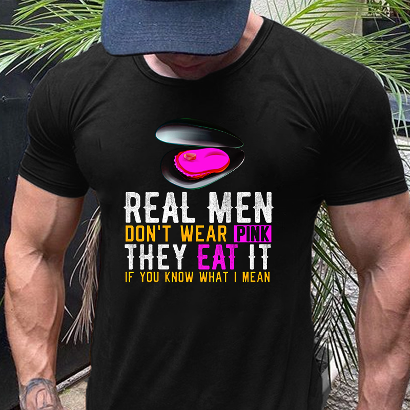 REAL MEN DON'T WEAR PINK THEY EAT IT IF YOU KNOW WHAT I MEAN T-shirt ctolen