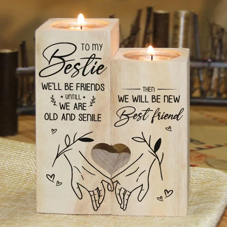 To My Bestie Candle Holder We'll Be Friends Until We Are Ald And Senile Sister Wooden Candlesticks