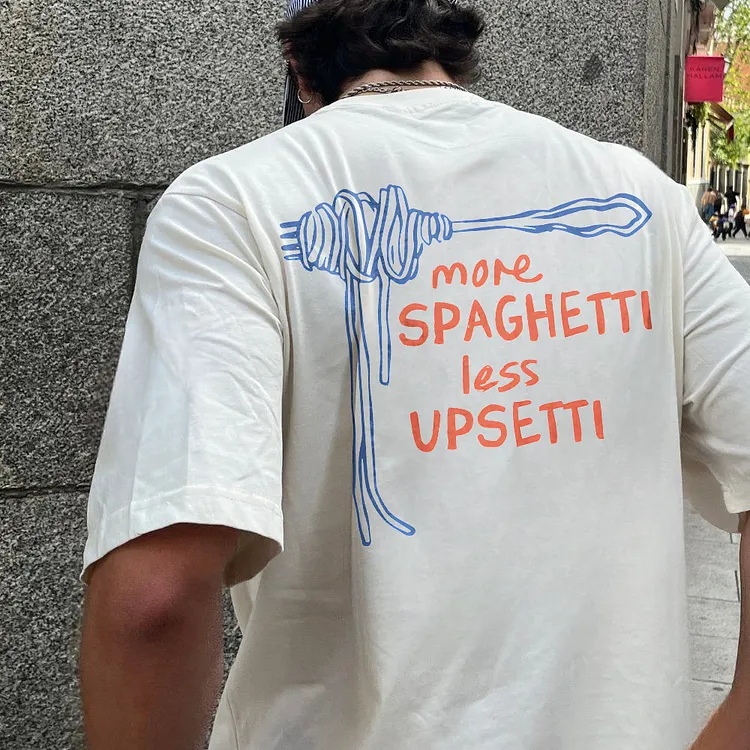More Spaghetti Less Upsetti T-shirt