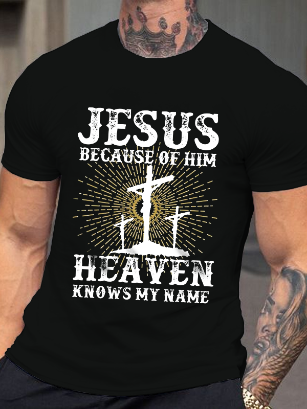 Jesus Because Of Him Heaven Knows My Name T-Shirt