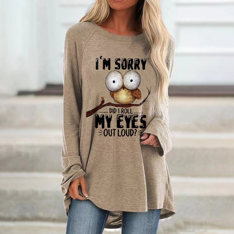 I'm Sorry Did I Roll My Eyes Outloud? Printed Loose T-shirt