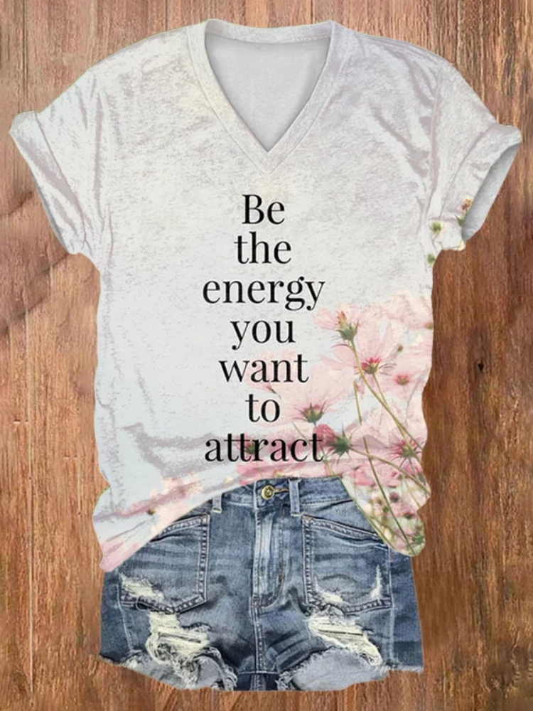 V-neck Be The Energy You Want To Attract Flowers Print T-Shirt