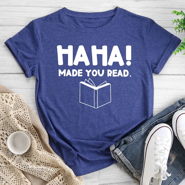 Ha Ha Made You Read T-shirt Tee-013740