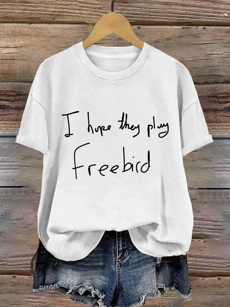 I Hope They Play Free Bird Print Unisex T-Shirt