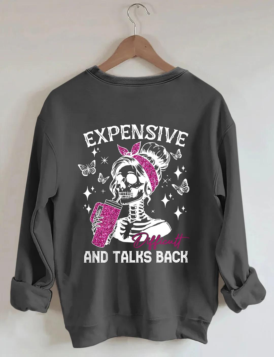 Expensive Difficult And Talks Back Sweatshirt