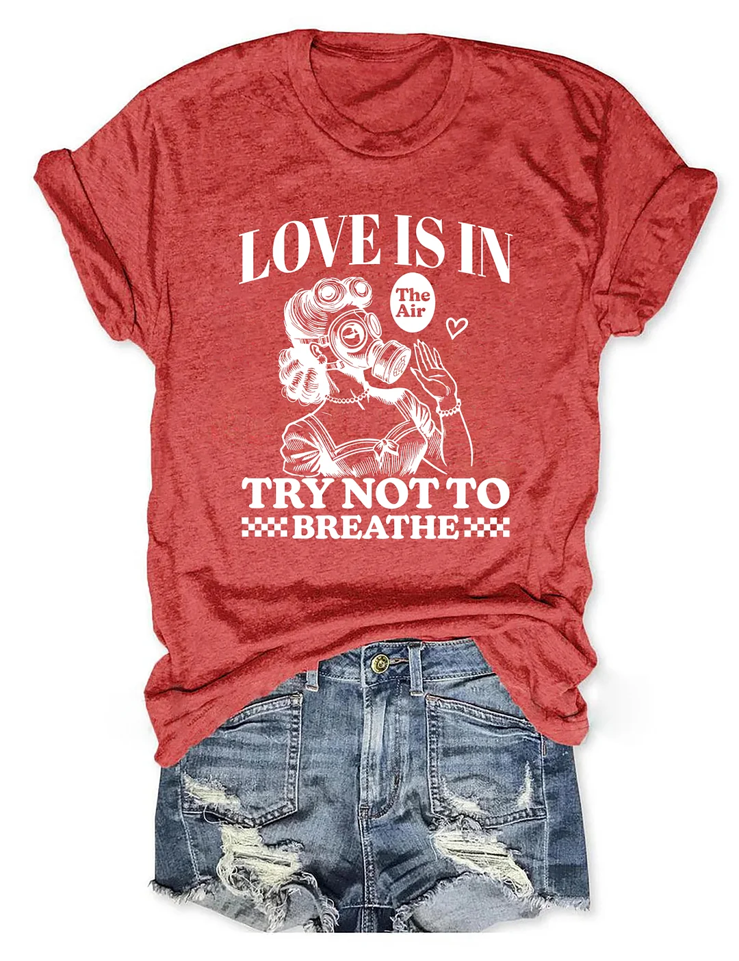Love Is In The Air Try Not To Breathe T-shirt