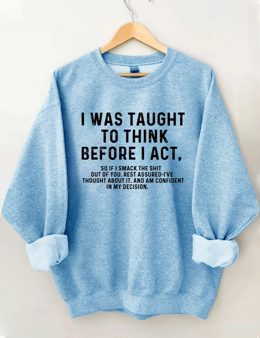 I Was Taught To Think Before I Act Sweatshirt