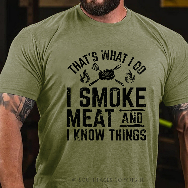 That's What I Do I Smoke Meat And I Know Things T-shirt
