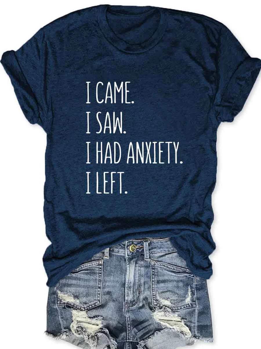 I Came I Saw I Had Anxiety I Left T-Shirt