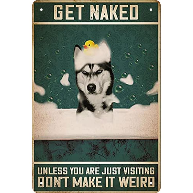 Get Naked Husky Dog - Vintage Tin Signs/Wooden Signs - 7.9x11.8in & 11.8x15.7in