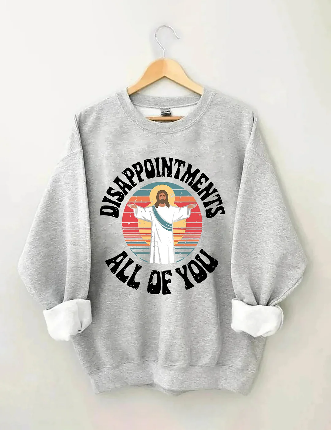 Disappointments All Of You Sweatshirt